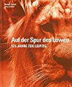 Auf der Spur des Löwen: 125 Jahre Zoo Leipzig
